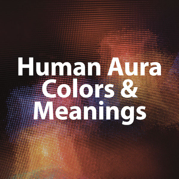 Human Aura Colors & Meanings (Different Types Of Aura Chart)