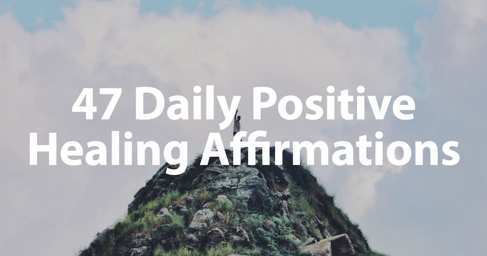 47 Daily Positive Healing Affirmations for Health (Mind, Body & Spirit)