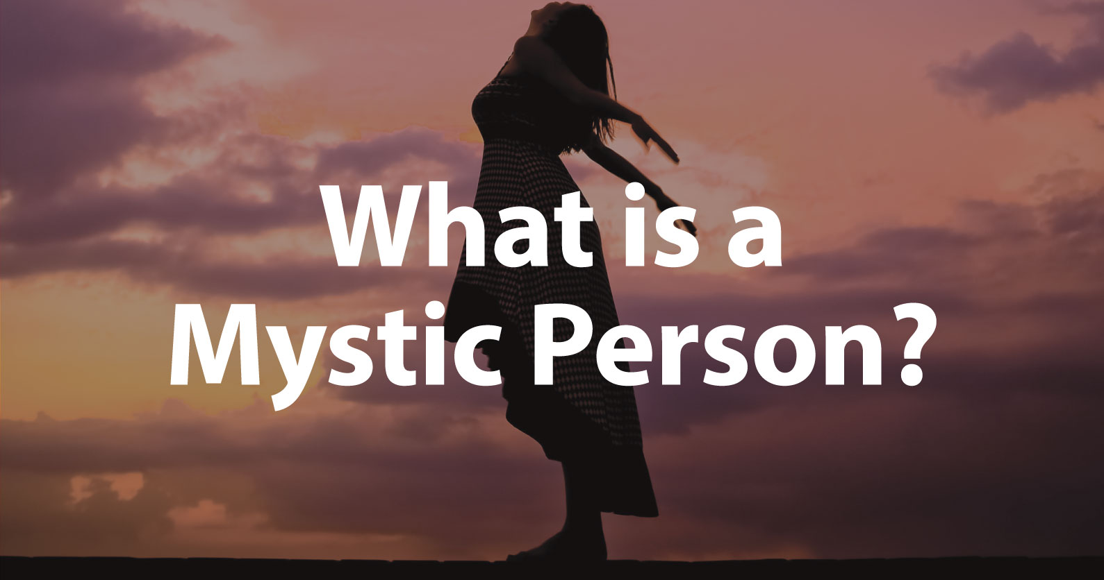 What Is a Mystic Person? 6 Ways to Know You're One