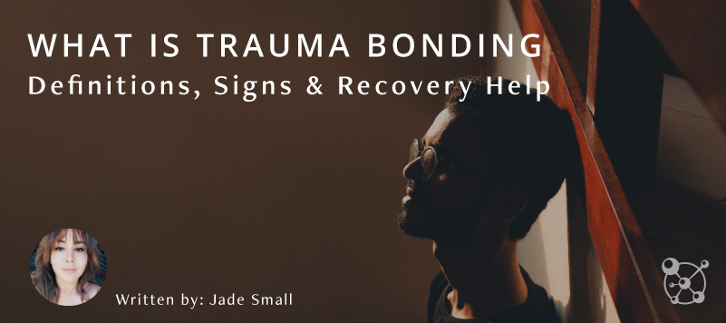 What Is Trauma Bonding? (Definition, Signs & Recovery Help)