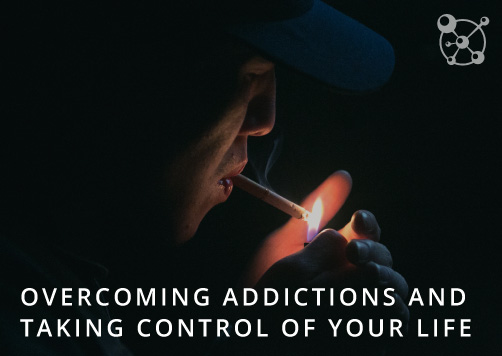 Overcoming Addictions and Taking Control of Your Life