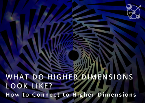 what-do-higher-dimensions-look-like-how-to-connect-to-higher-dimensions