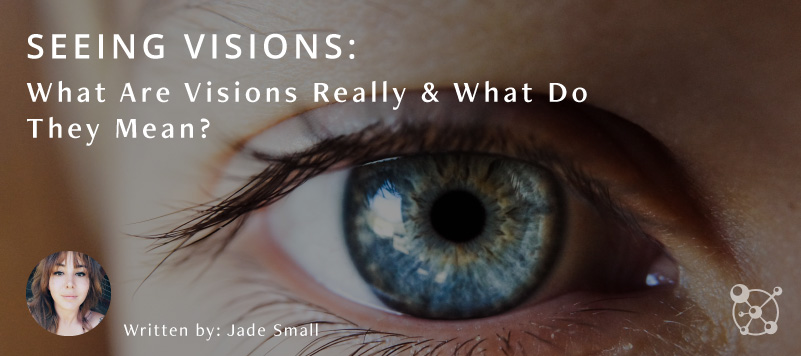 Seeing Visions: What are Visions Really & What do they Mean?