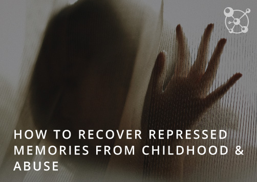 how-to-recover-repressed-memories-from-childhood-abuse-qhht