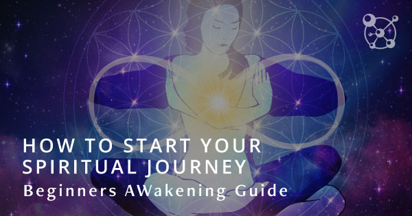 How to Start Your Spiritual Journey: Beginners Awakening Guide