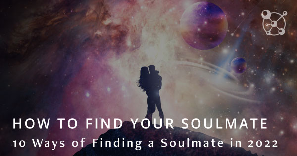 how-to-find-your-soulmate-10-ways-of-finding-a-soulmate-in-2022