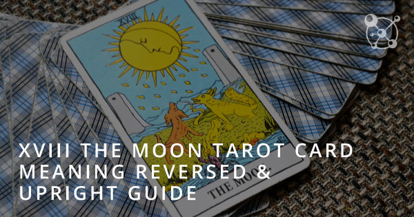 xviii-the-moon-tarot-card-meaning-reversed-upright-guide