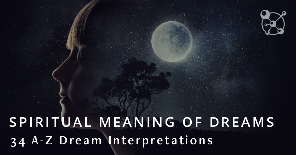 Spiritual Meaning Of Dreams: 34 A-Z Dream Interpretations