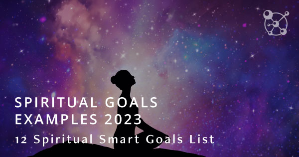 Spiritual Goals Examples 2023: 12 Spiritual Smart Goals List