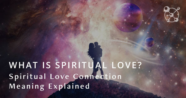 what-is-spiritual-love-spiritual-love-connection-meaning-explained