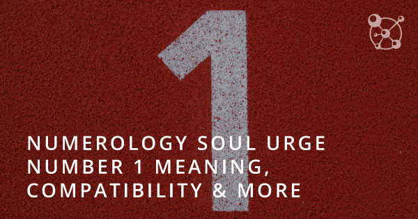 numerology-soul-urge-number-1-meaning-compatibility-more